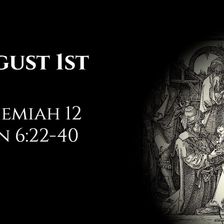 August 1st: Nehemiah 12 & John 6:22-40