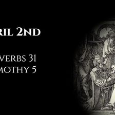 April 2nd: Proverbs 31 & 1 Timothy 5