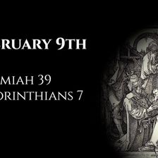 February 9th: Jeremiah 39 & 2 Corinthians 7