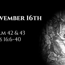 November 16th: Psalms 42 & 43 & Acts 16:6-40