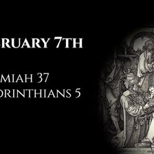 February 7th: Jeremiah 37 & 2 Corinthians 5