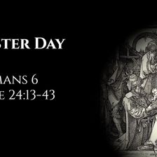 Easter Day: Romans 6 & Luke 24:13-43