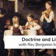 Doctrine and Life (with Rev Benjamin Miller)