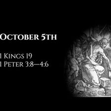 October 5th: 1 Kings 19 & 1 Peter 3:8—4:6