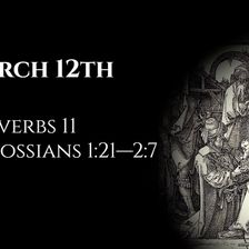 March 12th: Proverbs 11 & Colossians 1:21—2:7