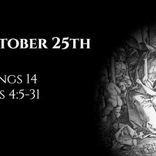 October 25th: 2 Kings 14 & Acts 4:5-31
