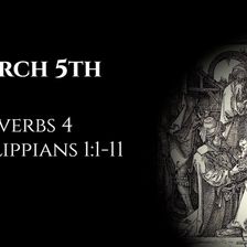 March 5th: Proverbs 4 & Philippians 1:1-11