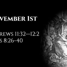 November 1st: Hebrews 11:32—12:2 & Acts 8:26-40