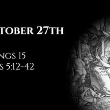 October 27th: 2 Kings 15 & Acts 5:12-42