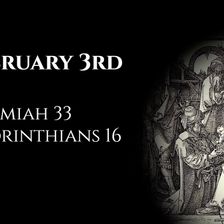 February 3rd: Jeremiah 33 & 1 Corinthians 16