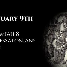 January 9th: Jeremiah 8 & 1 Thessalonians 2:1-16
