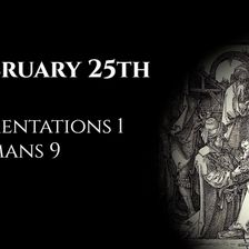 February 25th: Lamentations 1 & Romans 9