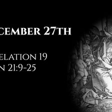 December 27th: Revelation 19 & John 21:9-25