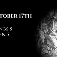 October 17th: 2 Kings 8 & 1 John 5