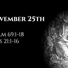 November 25th: Psalm 69:1-18 & Acts 21:1-16