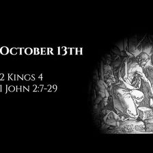 October 13th: 2 Kings 4 & 1 John 2:7-29