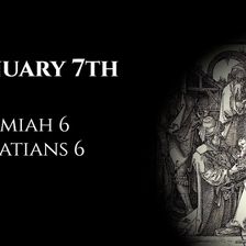 January 7th: Jeremiah 6 & Galatians 6