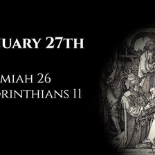 January 27th: Jeremiah 26 & 1 Corinthians 11