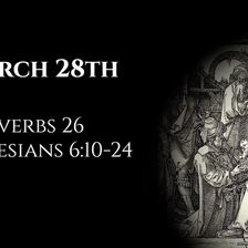 March 28th: Proverbs 26 & Ephesians 6:10-24
