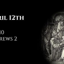 April 12th: Job 10 & Hebrews 2