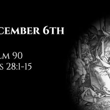 December 6th: Psalm 90 & Acts 28:1-15