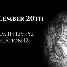 December 20th: Psalm 119:129-152 & Revelation 12