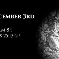 December 3rd: Psalm 84 & Acts 25:13-27
