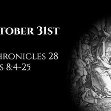October 31st: 2 Chronicles 28 & Acts 8:4-25